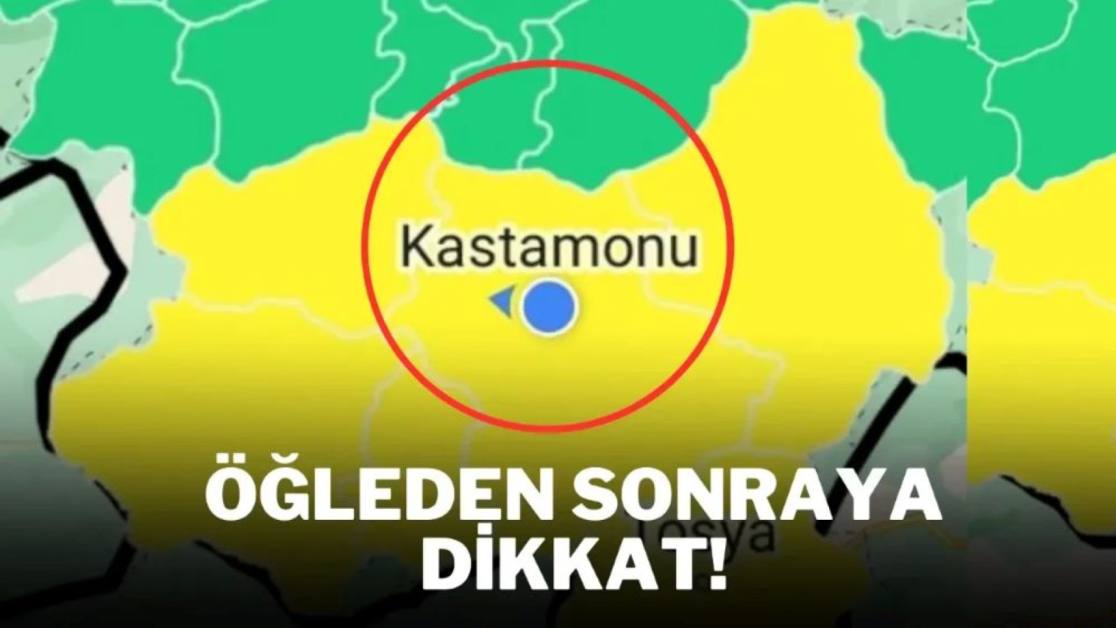 Kastamonu’da öğleden sonrasına dikkat!;