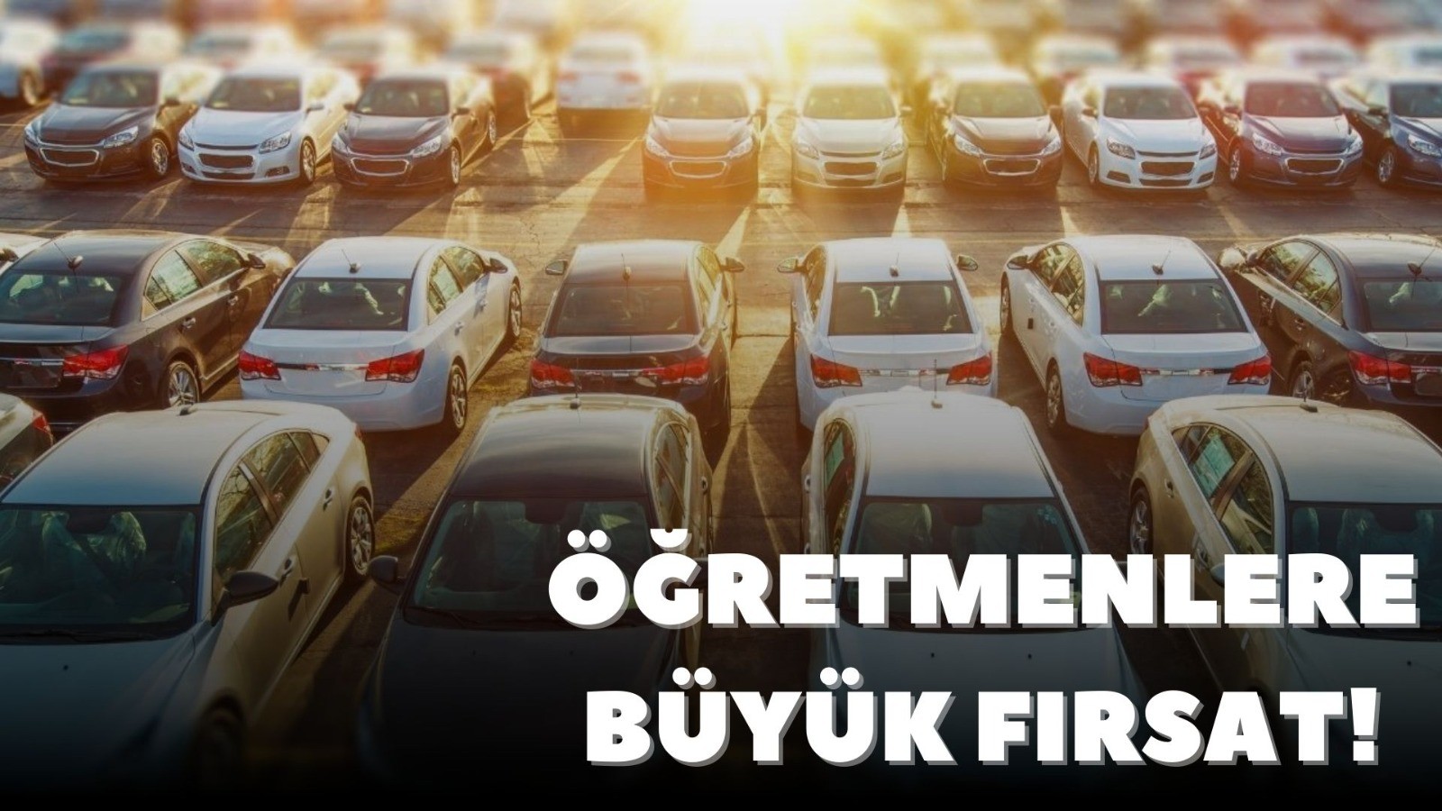 Öğretmenlere büyük fırsat! Araç kredisi kampanyası