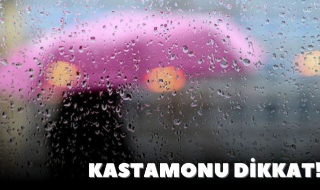 Kastamonu dikkat! YOĞUN GELİYOR!