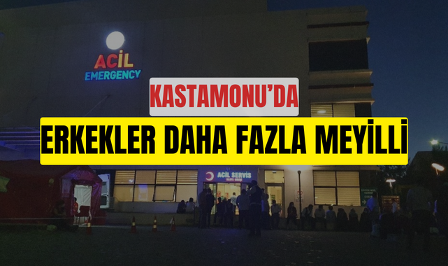 Kastamonu’da erkekler kadınlardan daha fazla meyilli;